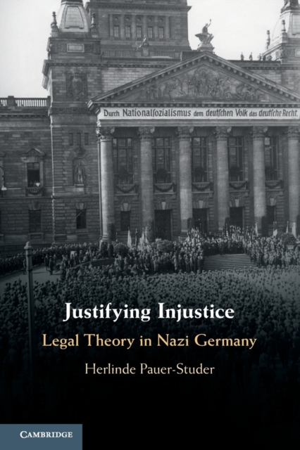 Justifying Injustice : Legal Theory in Nazi Germany, Paperback / softback Book