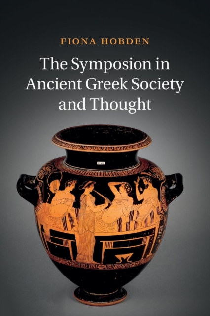 The Symposion in Ancient Greek Society and Thought, Paperback / softback Book