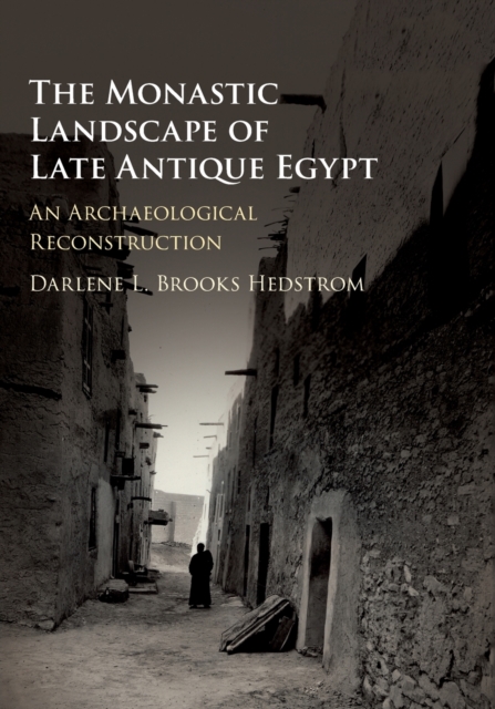 The Monastic Landscape of Late Antique Egypt : An Archaeological Reconstruction, Paperback / softback Book