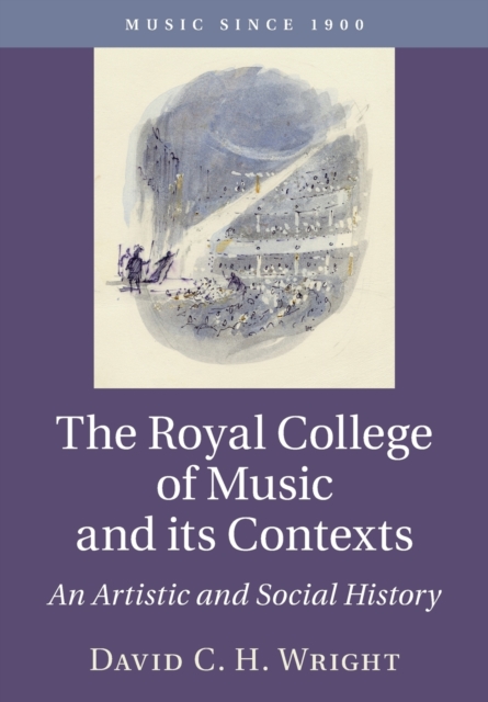 The Royal College of Music and its Contexts : An Artistic and Social History, Paperback / softback Book