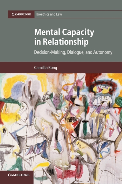 Mental Capacity in Relationship : Decision-Making, Dialogue, and Autonomy, Paperback / softback Book