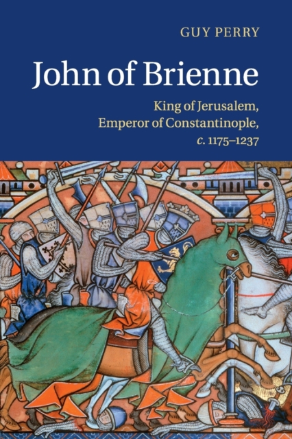 John of Brienne : King of Jerusalem, Emperor of Constantinople, c.1175-1237, Paperback / softback Book