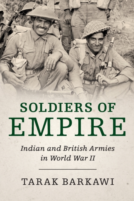 Soldiers of Empire : Indian and British Armies in World War II, Paperback / softback Book
