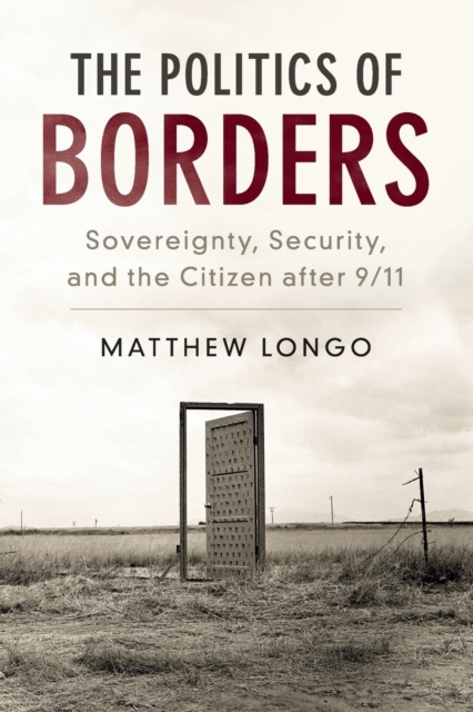 The Politics of Borders : Sovereignty, Security, and the Citizen after 9/11, Paperback / softback Book