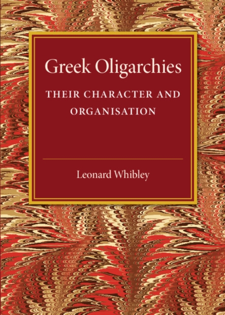 Greek Oligarchies : Their Character and Organisation, Paperback / softback Book