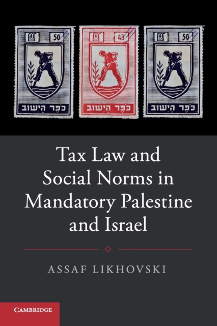 Tax Law and Social Norms in Mandatory Palestine and Israel, Paperback / softback Book