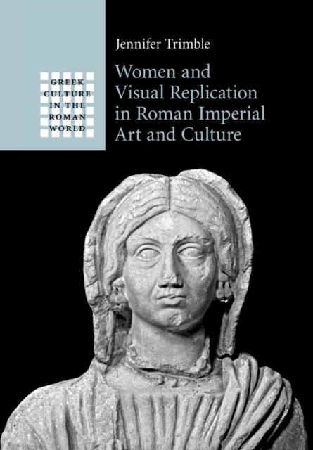Women and Visual Replication in Roman Imperial Art and Culture, Paperback / softback Book