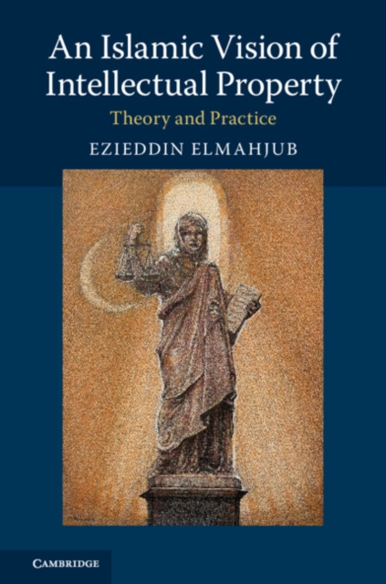An Islamic Vision of Intellectual Property : Theory and Practice, Paperback / softback Book