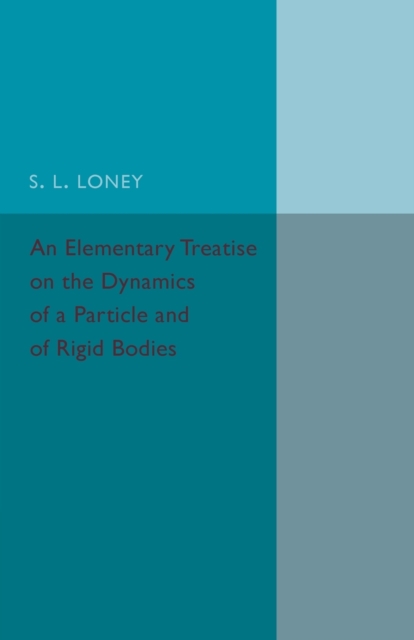 An Elementary Treatise on the Dynamics of a Particle and of Rigid Bodies, Paperback / softback Book