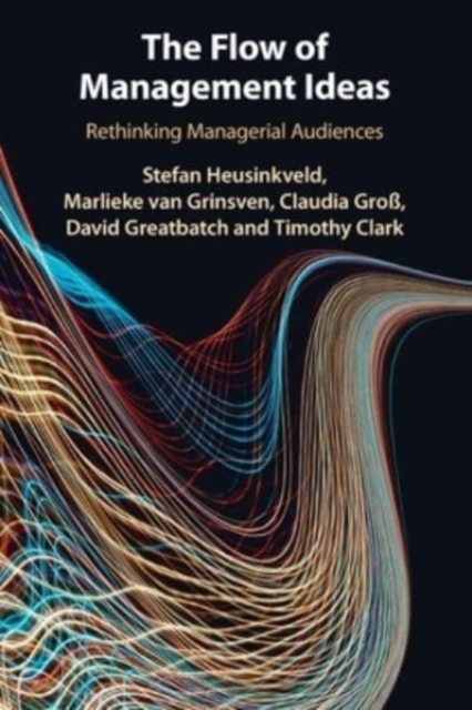The Flow of Management Ideas : Rethinking Managerial Audiences, Paperback / softback Book