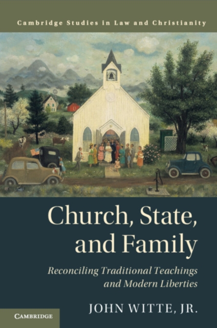 Church, State, and Family : Reconciling Traditional Teachings and Modern Liberties, Paperback / softback Book
