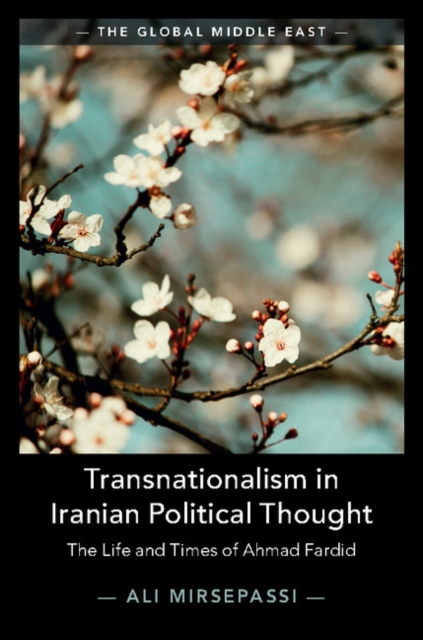 Transnationalism in Iranian Political Thought : The Life and Times of Ahmad Fardid, Paperback / softback Book