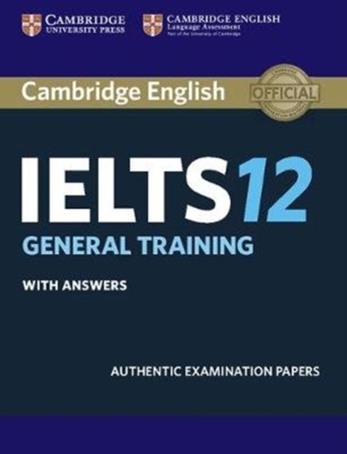 Cambridge IELTS 12 General Training Student's Book with Answers : Authentic Examination Papers, Paperback / softback Book