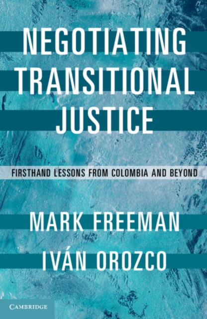 Negotiating Transitional Justice : Firsthand Lessons from Colombia and Beyond, Paperback / softback Book