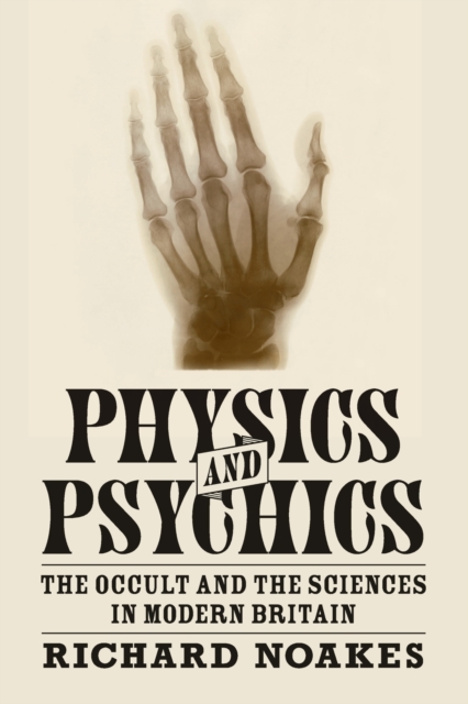 Physics and Psychics : The Occult and the Sciences in Modern Britain, Paperback / softback Book