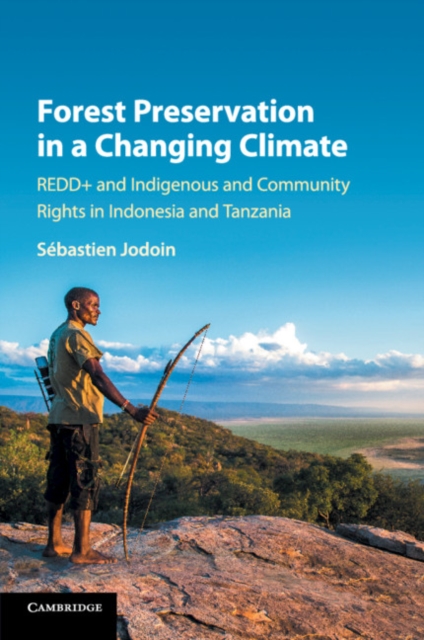 Forest Preservation in a Changing Climate : REDD+ and Indigenous and Community Rights in Indonesia and Tanzania, Paperback / softback Book