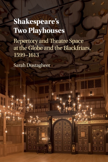 Shakespeare's Two Playhouses : Repertory and Theatre Space at the Globe and the Blackfriars, 1599-1613, Paperback / softback Book