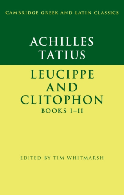 Achilles Tatius: Leucippe and Clitophon Books I-II, Paperback / softback Book