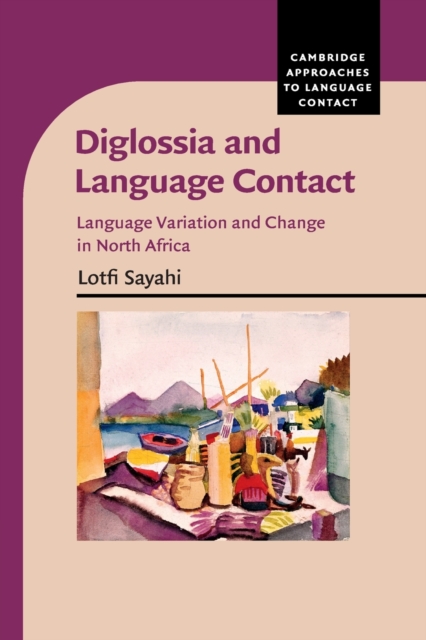 Diglossia and Language Contact : Language Variation and Change in North Africa, Paperback / softback Book