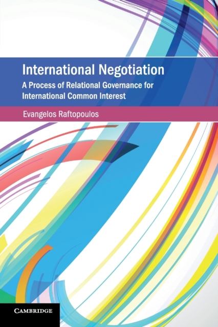 International Negotiation : A Process of Relational Governance for International Common Interest, Paperback / softback Book