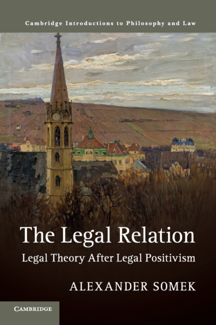 The Legal Relation : Legal Theory after Legal Positivism, Paperback / softback Book
