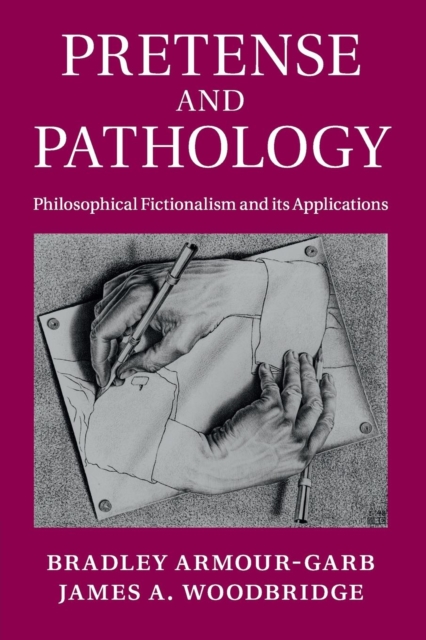 Pretense and Pathology : Philosophical Fictionalism and its Applications, Paperback / softback Book