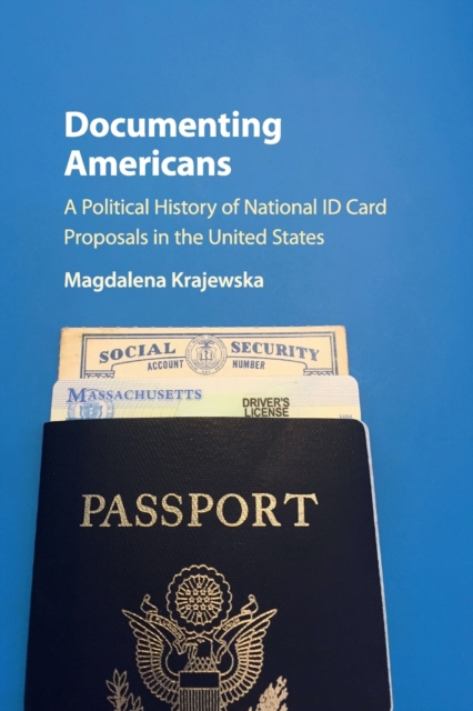 Documenting Americans : A Political History of National ID Card Proposals in the United States, Paperback / softback Book