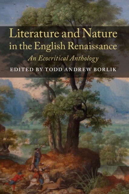 Literature and Nature in the English Renaissance : An Ecocritical Anthology, Paperback / softback Book