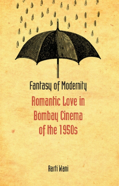 Fantasy of Modernity : Romantic Love in Bombay Cinema of the 1950s, PDF eBook