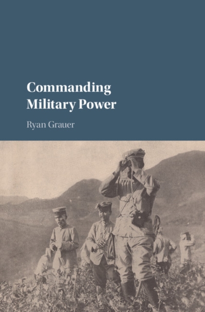 Commanding Military Power : Organizing for Victory and Defeat on the Battlefield, EPUB eBook