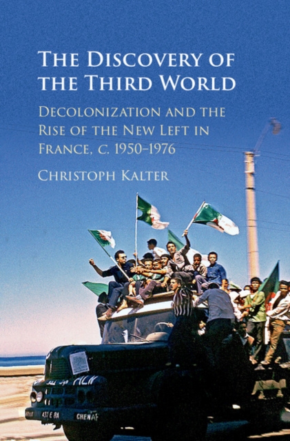 Discovery of the Third World : Decolonization and the Rise of the New Left in France, c.1950-1976, EPUB eBook