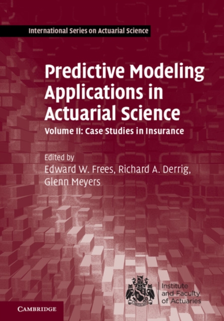Predictive Modeling Applications in Actuarial Science: Volume 2, Case Studies in Insurance, EPUB eBook