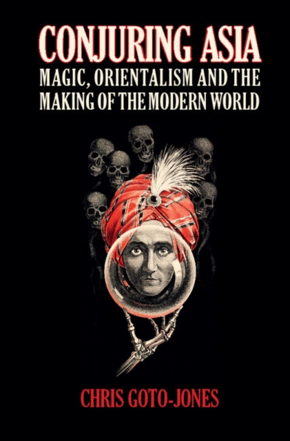 Conjuring Asia : Magic, Orientalism, and the Making of the Modern World, EPUB eBook