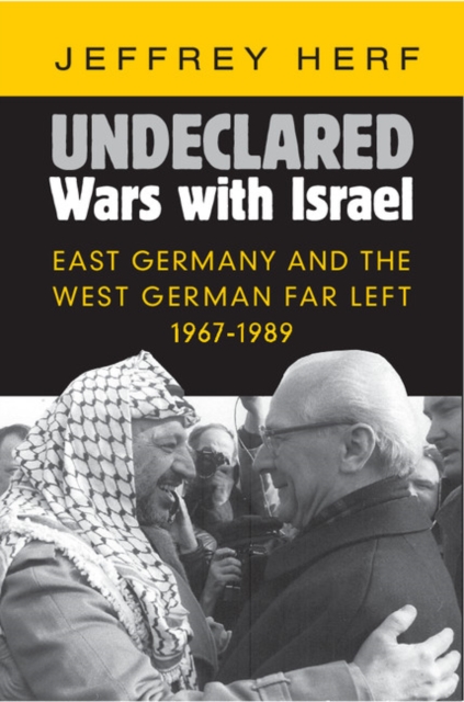 Undeclared Wars with Israel : East Germany and the West German Far Left, 1967-1989, EPUB eBook