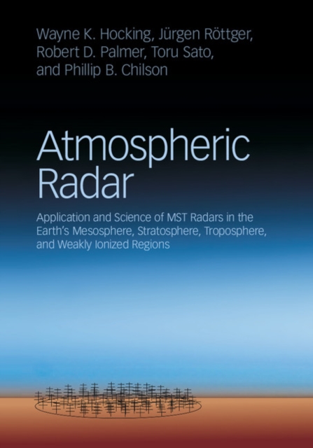 Atmospheric Radar : Application and Science of MST Radars in the Earth's Mesosphere, Stratosphere, Troposphere, and Weakly Ionized Regions, PDF eBook