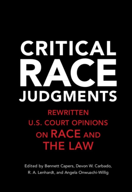 Critical Race Judgments : Rewritten U.S. Court Opinions on Race and the Law, PDF eBook