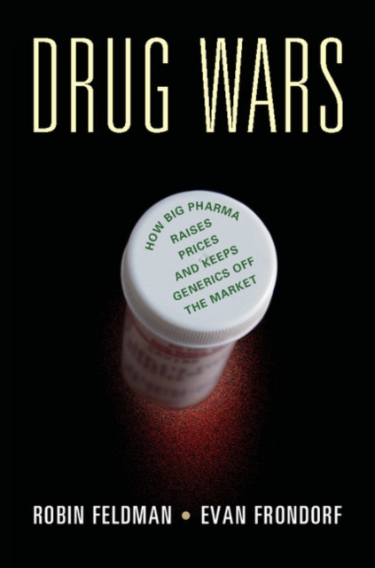 Drug Wars : How Big Pharma Raises Prices and Keeps Generics off the Market, PDF eBook