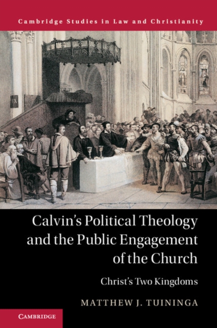 Calvin's Political Theology and the Public Engagement of the Church : Christ's Two Kingdoms, PDF eBook