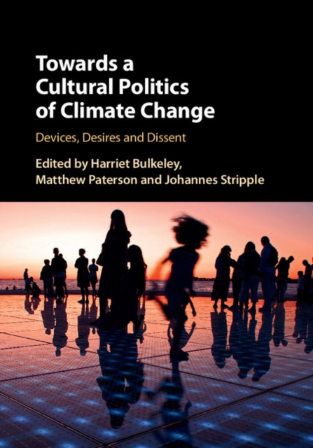 Towards a Cultural Politics of Climate Change : Devices, Desires and Dissent, PDF eBook