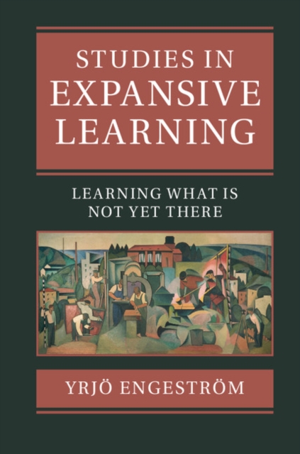 Studies in Expansive Learning : Learning What Is Not Yet There, EPUB eBook