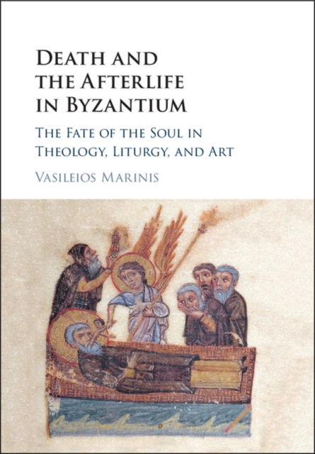 Death and the Afterlife in Byzantium : The Fate of the Soul in Theology, Liturgy, and Art, EPUB eBook