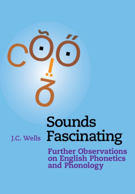 Sounds Fascinating : Further Observations on English Phonetics and Phonology, PDF eBook