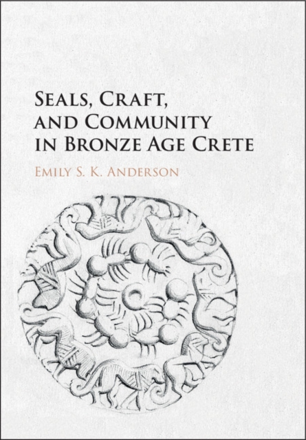 Seals, Craft, and Community in Bronze Age Crete, PDF eBook