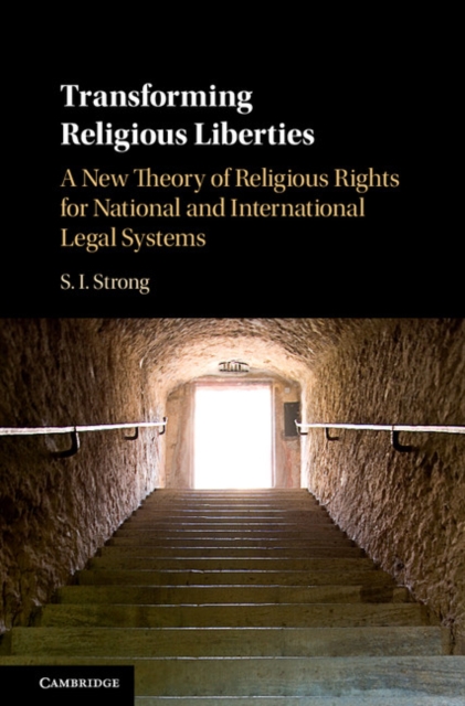 Transforming Religious Liberties : A New Theory of Religious Rights for National and International Legal Systems, PDF eBook