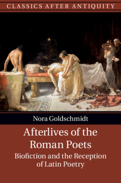 Afterlives of the Roman Poets : Biofiction and the Reception of Latin Poetry, EPUB eBook