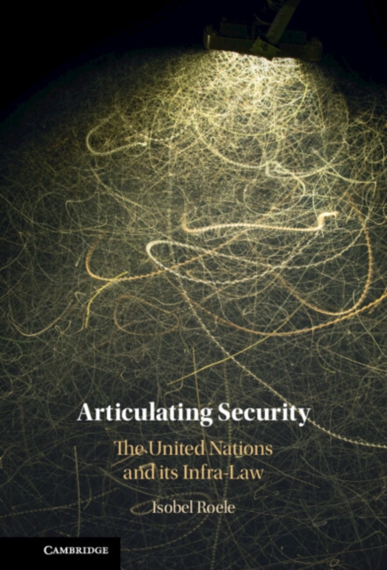 Articulating Security : The United Nations and its Infra-Law, EPUB eBook