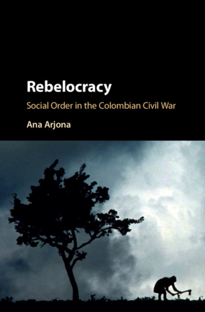 Rebelocracy : Social Order in the Colombian Civil War, EPUB eBook