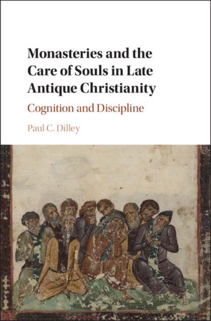 Monasteries and the Care of Souls in Late Antique Christianity : Cognition and Discipline, EPUB eBook