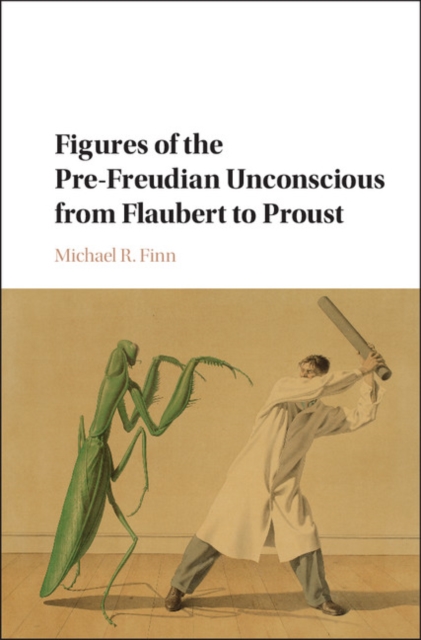 Figures of the Pre-Freudian Unconscious from Flaubert to Proust, EPUB eBook