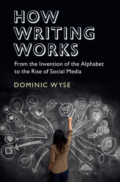 How Writing Works : From the Invention of the Alphabet to the Rise of Social Media, PDF eBook